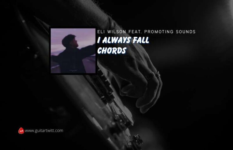 I Always Fall Chords By Eli Wilson Feat. Promoting Sounds - Guitartwitt