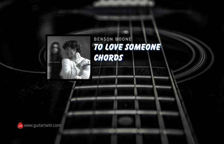 To Love Someone Chords By Benson Boone - Guitartwitt