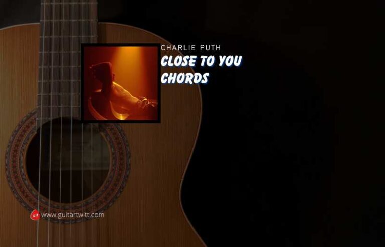 Close To You Chords By Charlie Puth - Guitartwitt