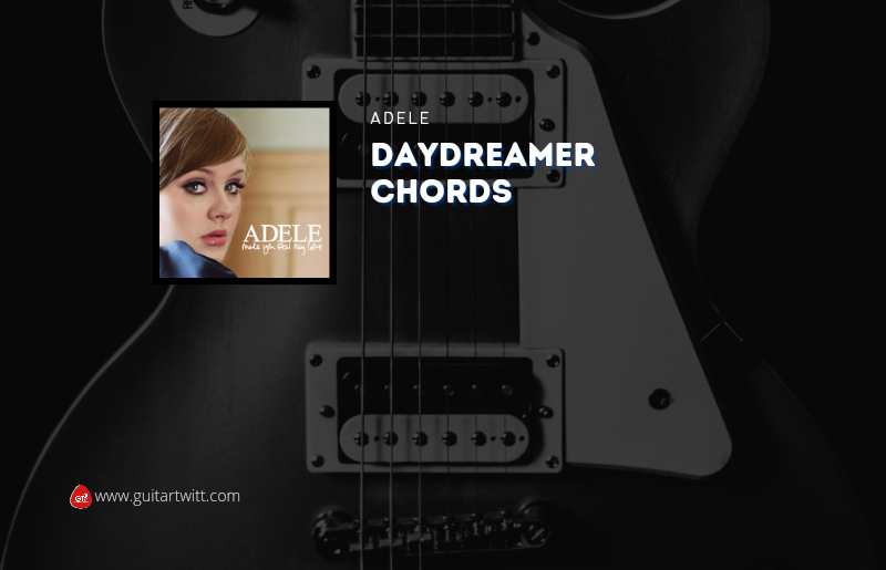 Daydreamer Chords By Adele - Guitartwitt