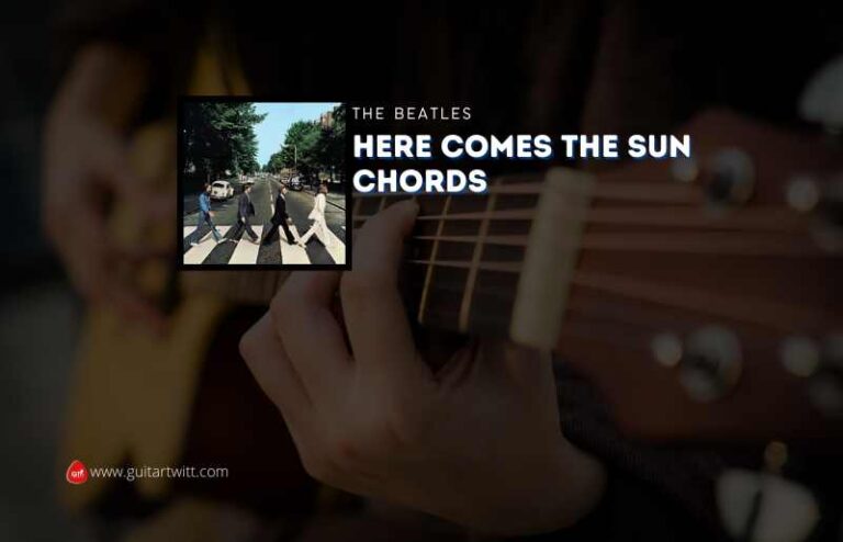 Here Comes The Sun Chords By The Beatles - Guitartwitt