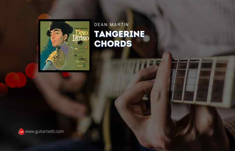 Tangerine Chords by Dean Martin