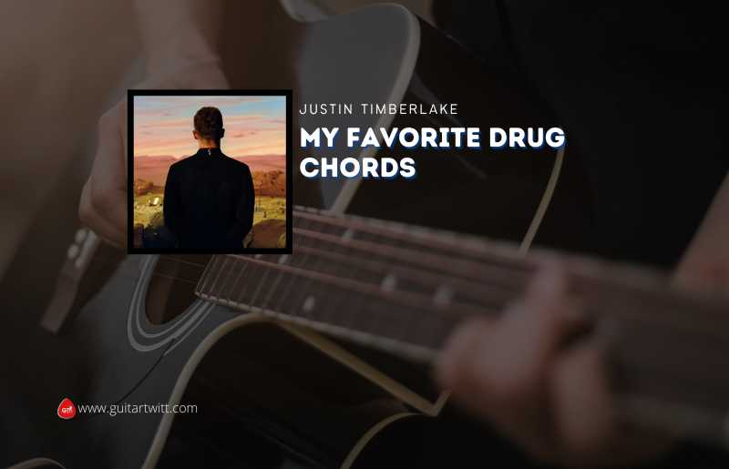 My Favorite Drug Chords By Justin Timberlake - Guitartwitt