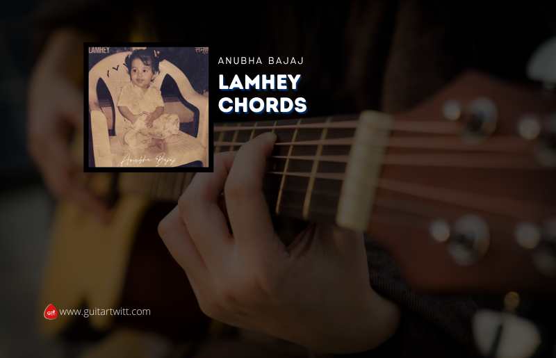 Lamhey Chords by Anubha Bajaj
