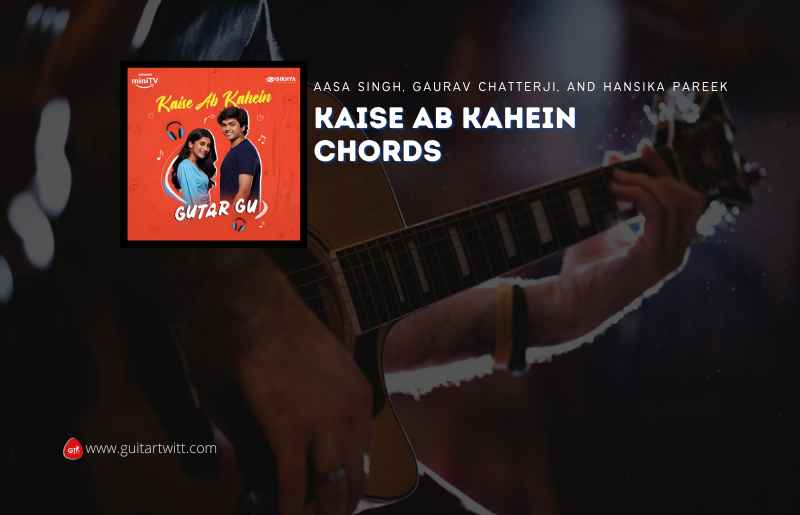 Gutar Gu: Kaise Ab Kahein Chords & Lyrics